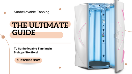 The Ultimate Guide to Sunbelievable Tanning in Bishops Stortford [2023]